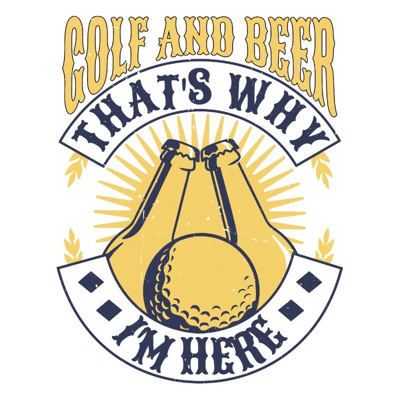Golf And Beer That's Why I'm Here