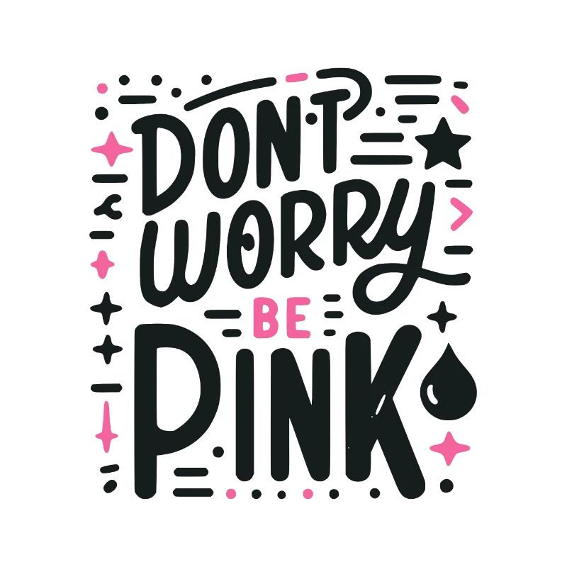 Don't Worry Be Pink!