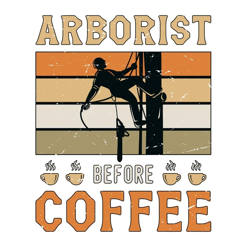 Arborist Before Coffee Tree Surgeon Coffee Lover