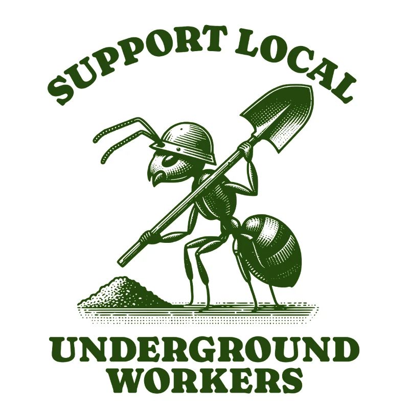 Support Local Underground Workers Lustiges Ant