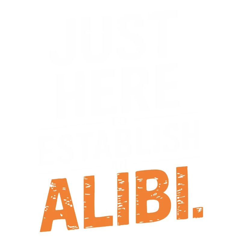 Just here to create an alibi – Funny