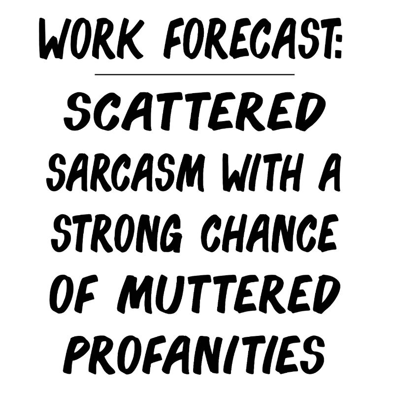 Funny Work Forecast Quote – Sarcasm & Profanity