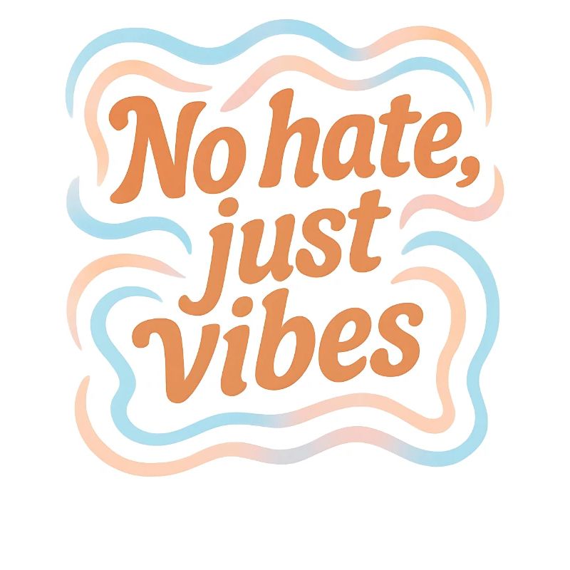 No Hate Just Vibes – Positive Vibes Statement