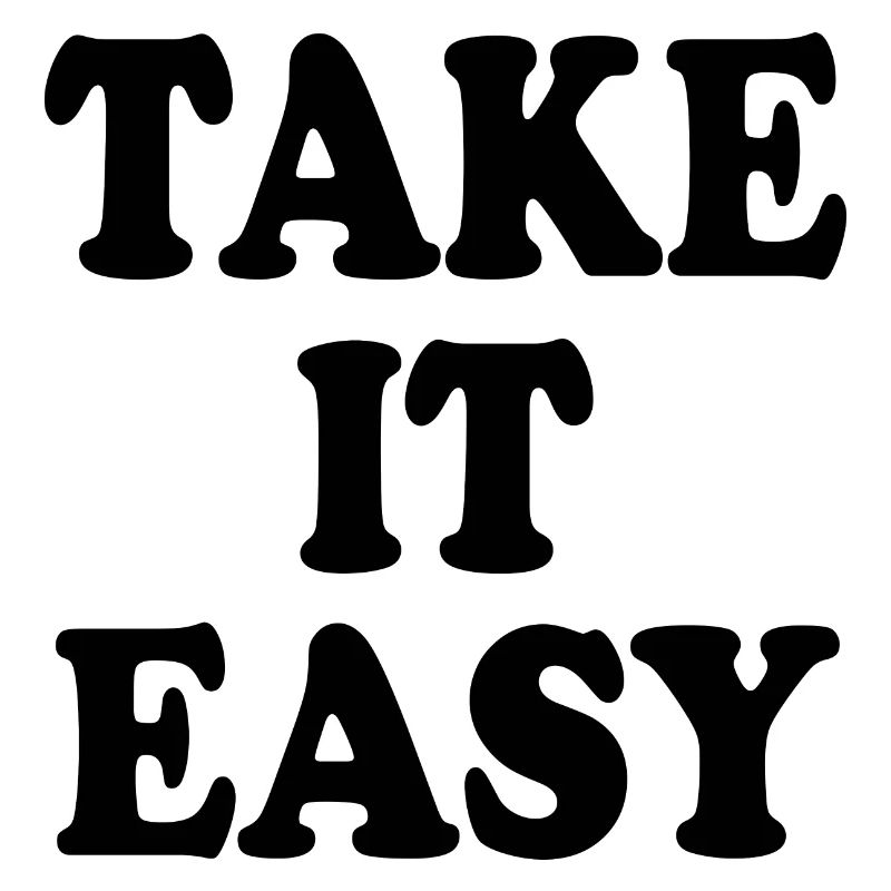 Take it easy