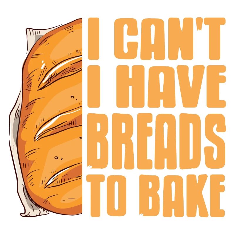 I Can't I Have Breads To Bake Awesome Baker Tee