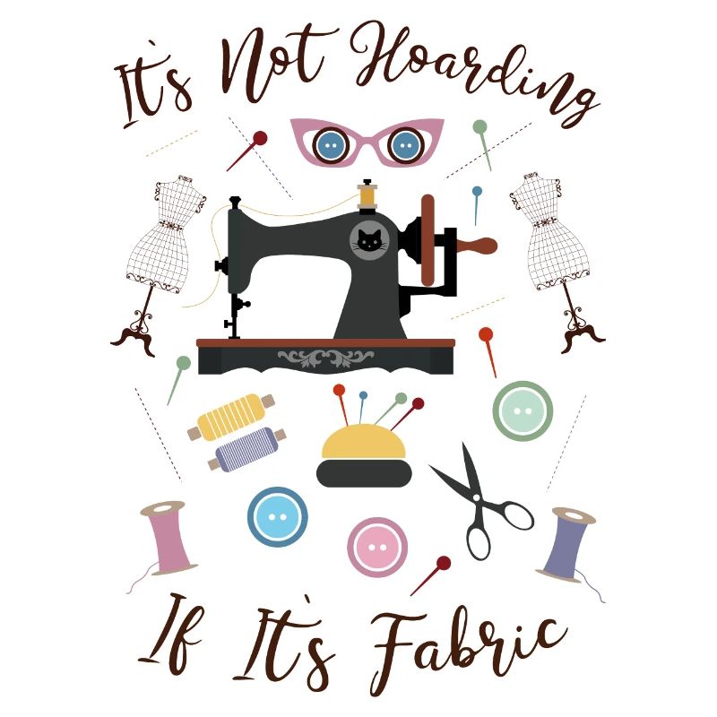 It`s Not Hoarding If It`s Fabric Nähen Schneidern