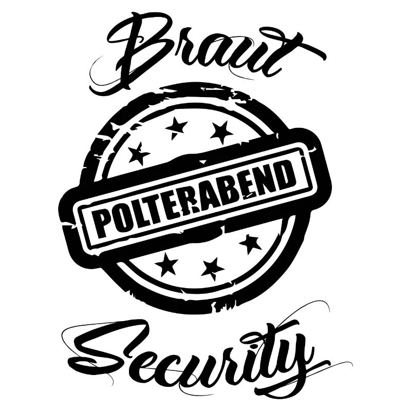 Braut Security Polterabend.