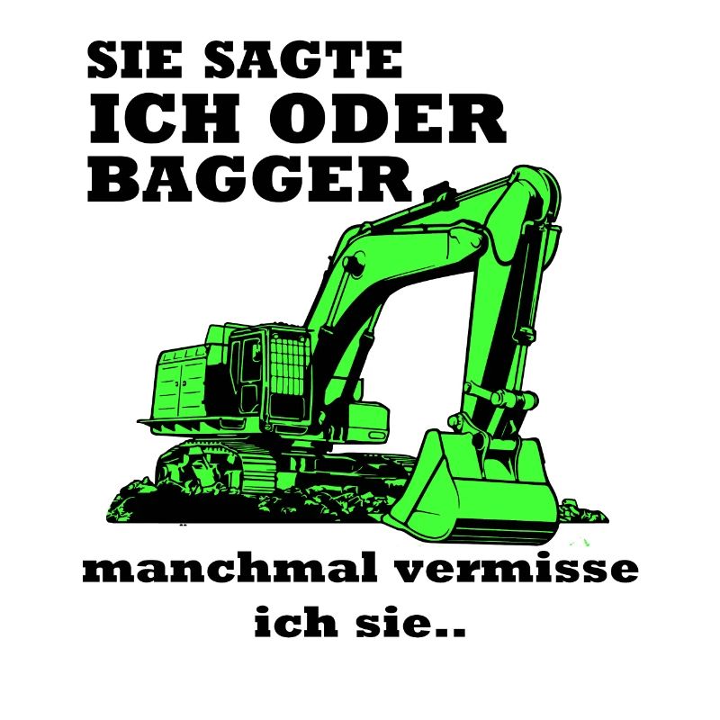 Bagger Baggerfahrer Baggern Spruch