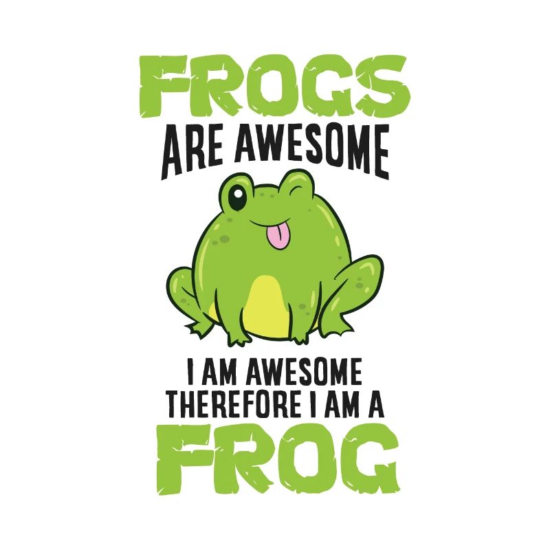 Frogs Are Awesome I'm Awesome Therefore I Am A