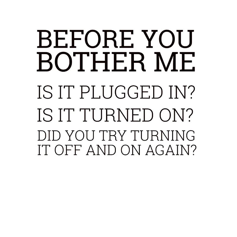 "Before you bother me" | Helpdesk, Computer