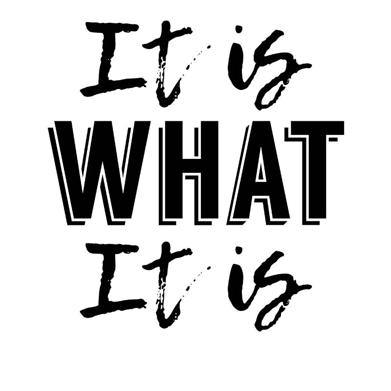 It is What it is