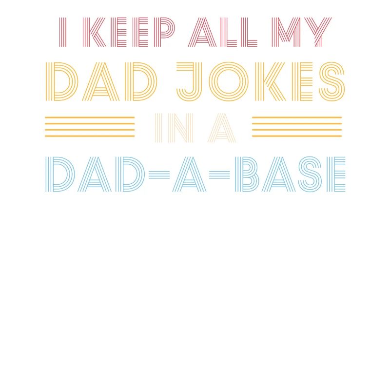 Ich behalte alle Witze meines Vaters in einer Dad-A-Base