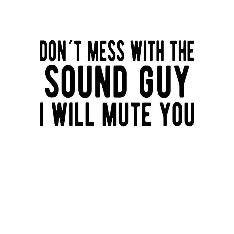 SOUND GUY / AUDIO ENGINEER Don't Mess Sound Guy