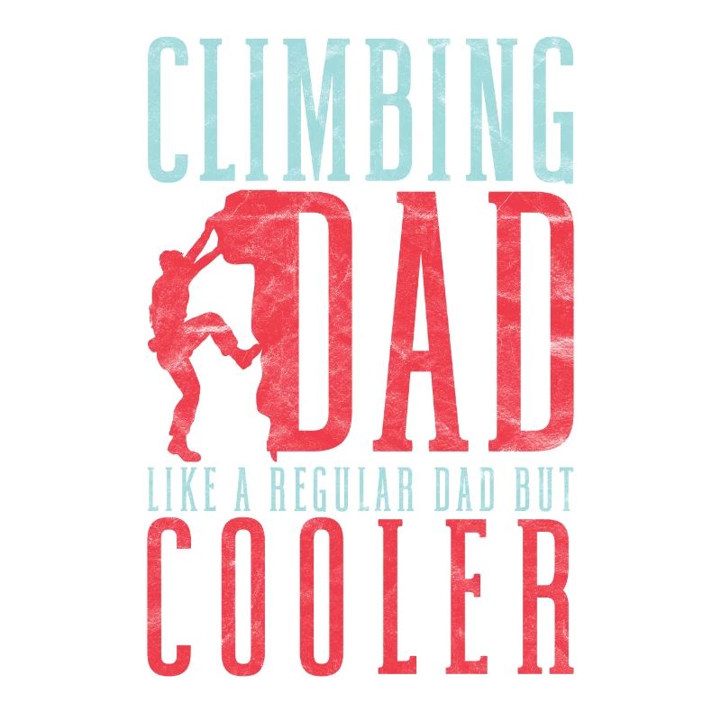 Climber Climbing Dad Like A Regular Dad But Cooler