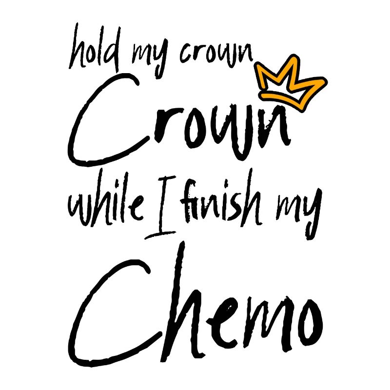 Hold My Crown While I Finition My Chemo 2