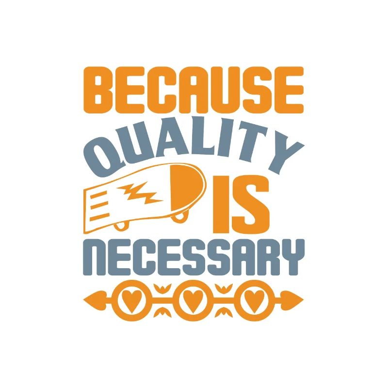 Because Quality Is Necessary