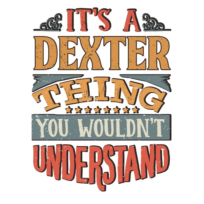 It's A Dexter Thing You Wouldnt Understand -