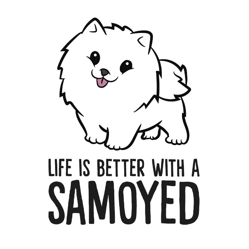 Life Is Better With A Samoyed