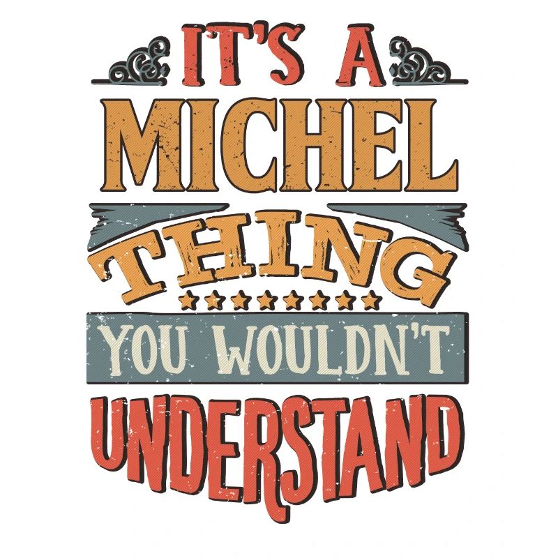 It's A Michel Thing You Wouldnt Understand -