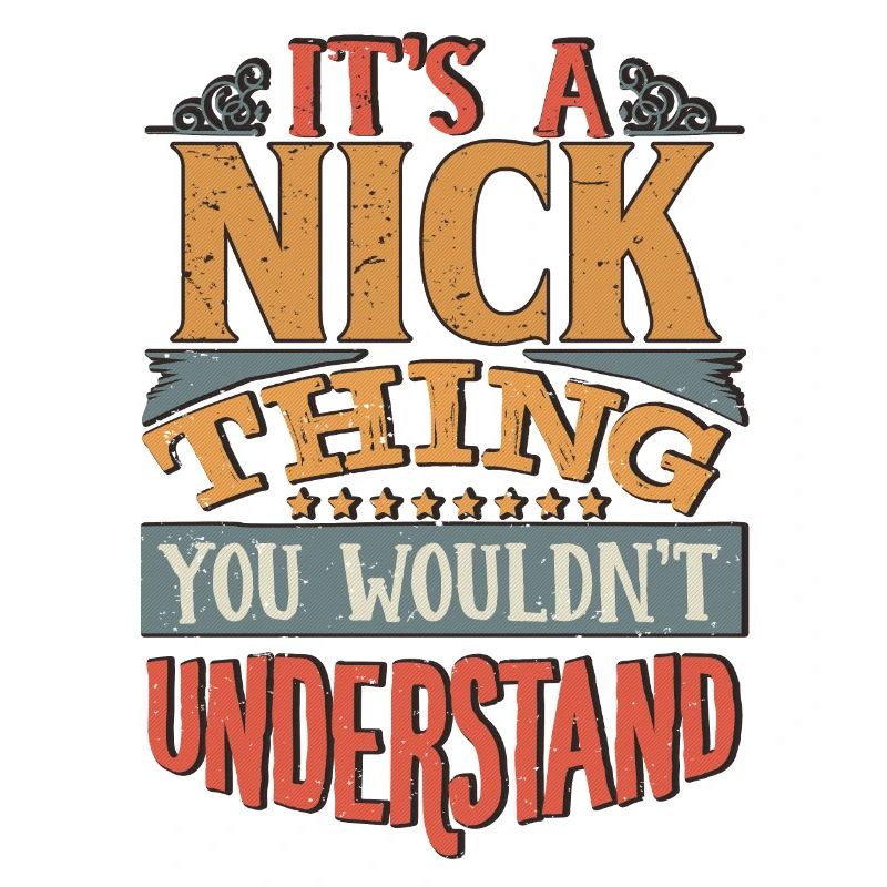 It's A Nick Thing You Wouldnt Understand - Nick