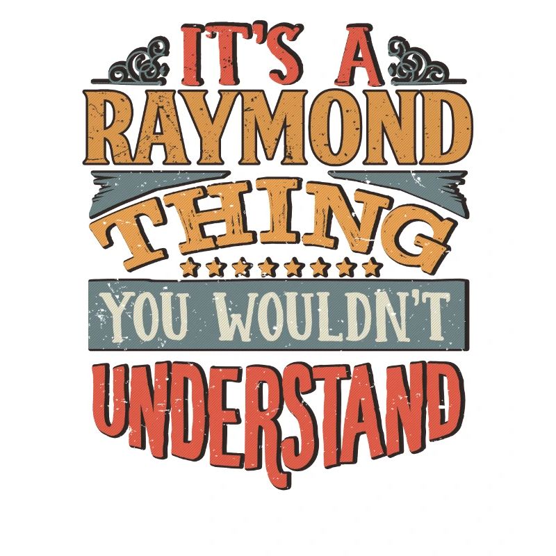 C’est une chose raymond que vous ne comprendriez pas -