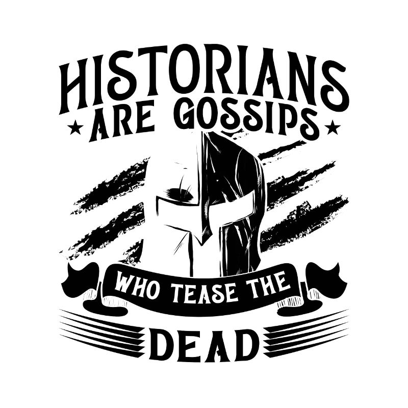 Historians Are Gossips Historian Team Historians