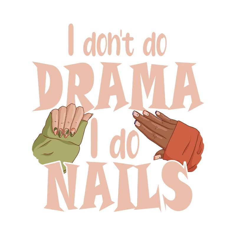 I don't make drama, I make nails