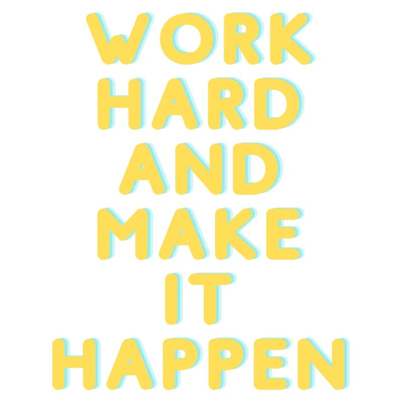 Work Hard and make it happen