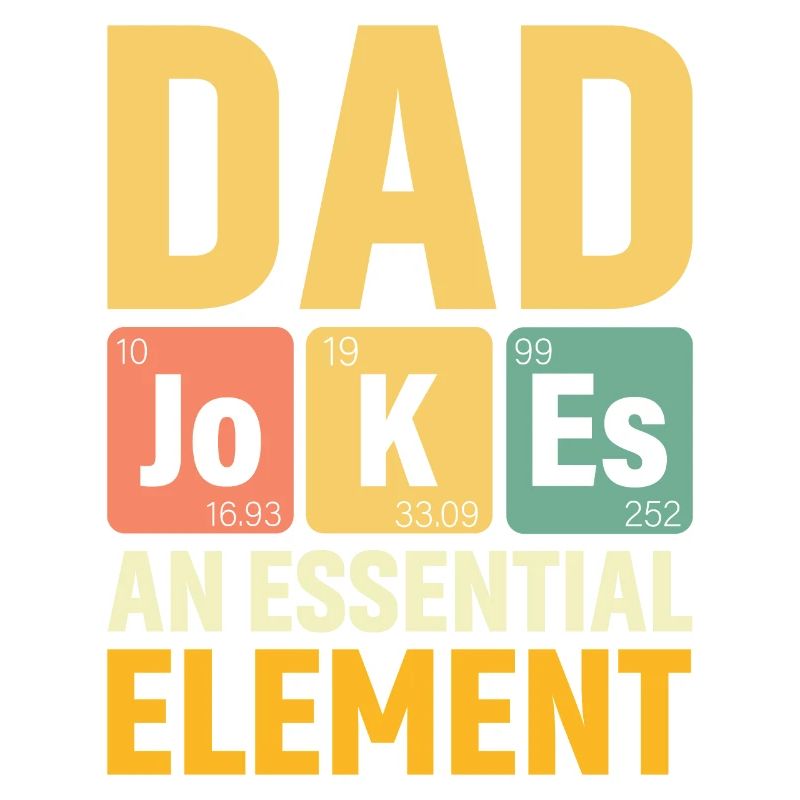 Daddy PERIODIC DAD JOKES AN ESSENTIAL ELEMENT