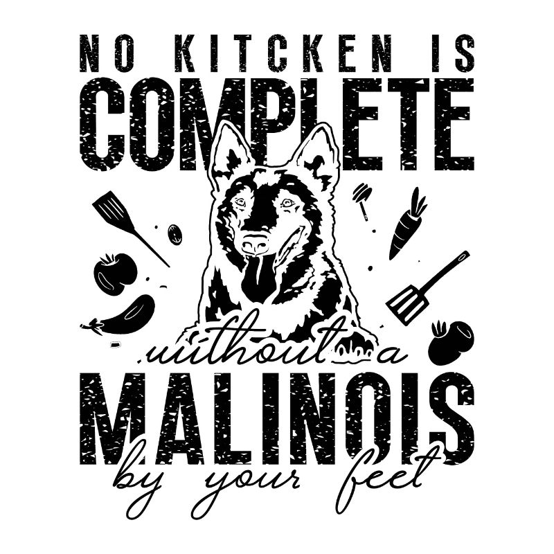 No Kitchen Is Complete Working Dog Malinois Lover