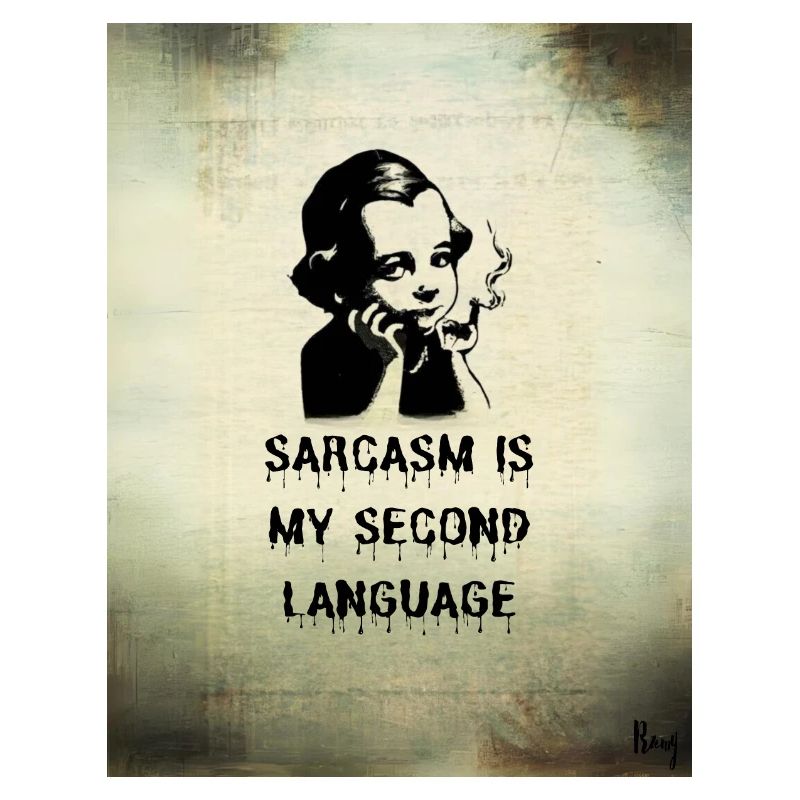 Sarcasm is my second language