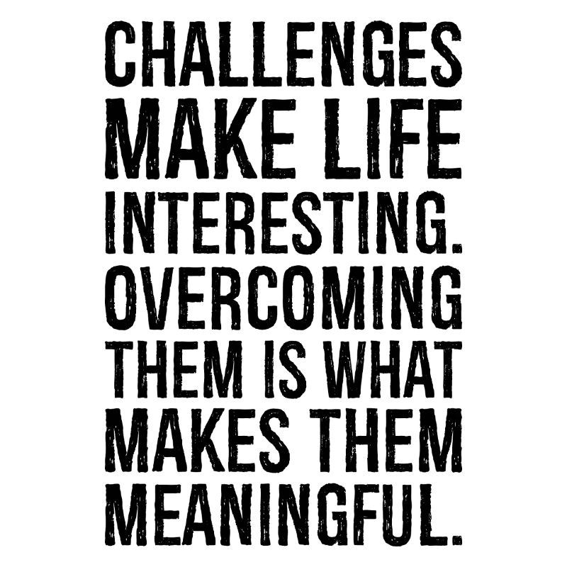 challenges make life interesting overcoming