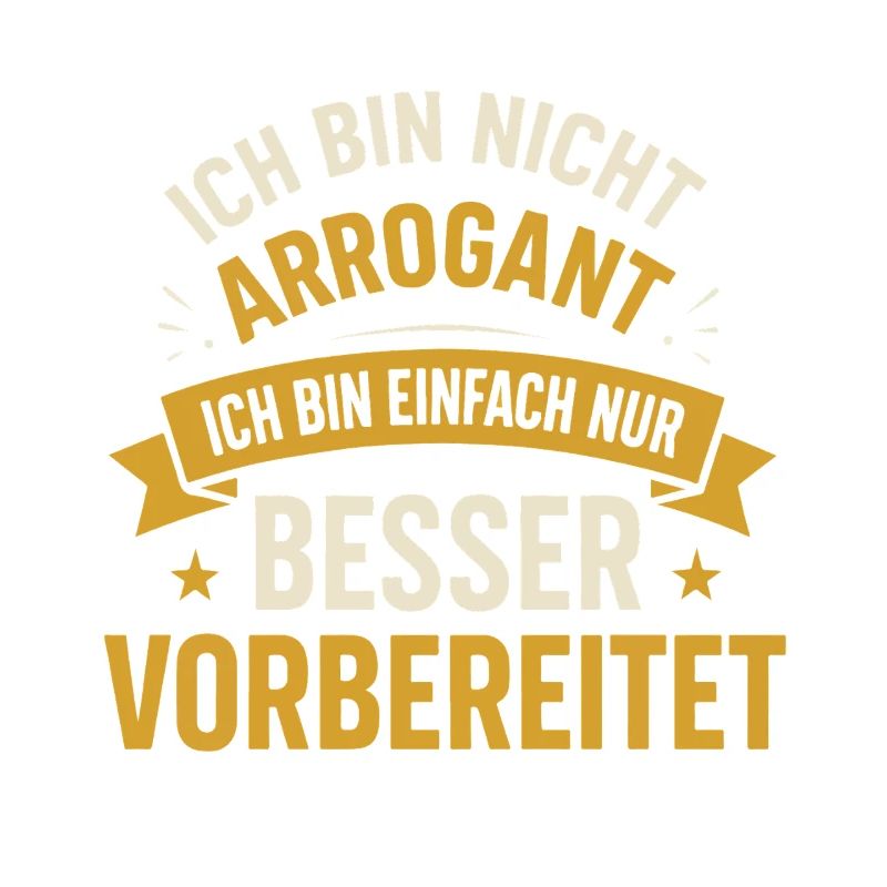 Ich bin nicht arrogant ich bin einfach nur besser