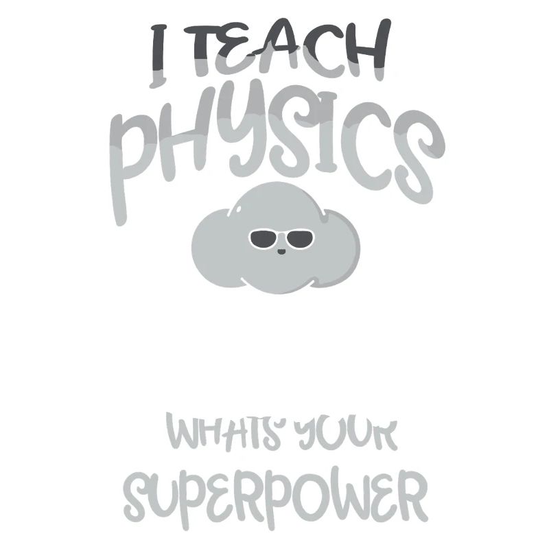 Physics Physicist Physics Student Physics Teacher
