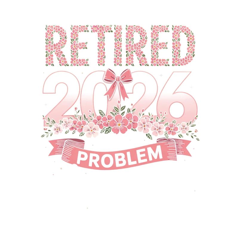 Retired 2026 Not My Problem