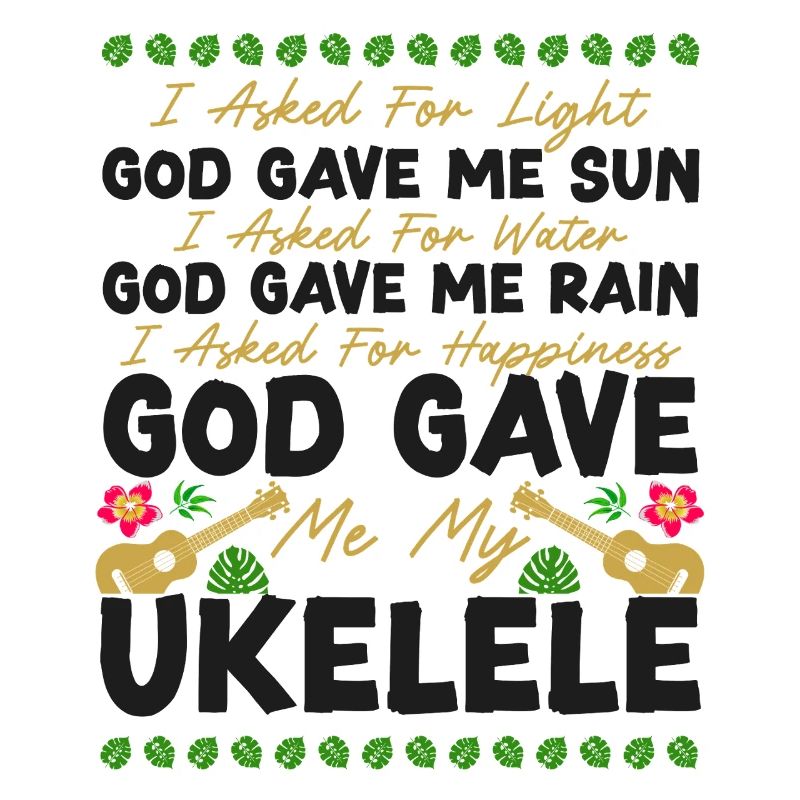 Hawaiian Ukulele Uke I Asked For