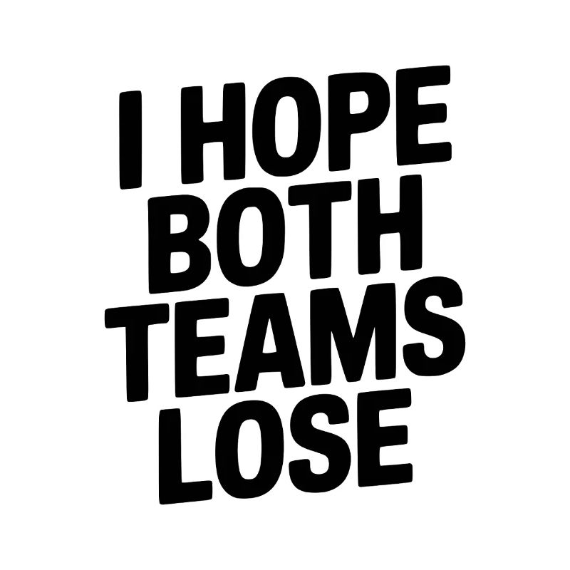 I Hope Both Teams Lose