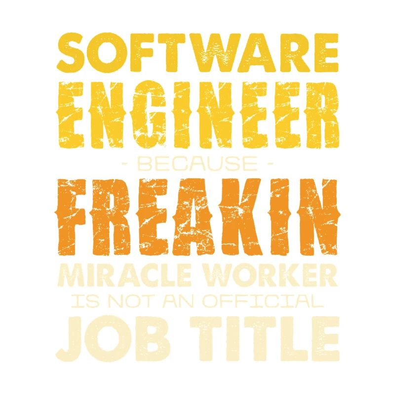 Software Engineer Freakin Miracle Worker