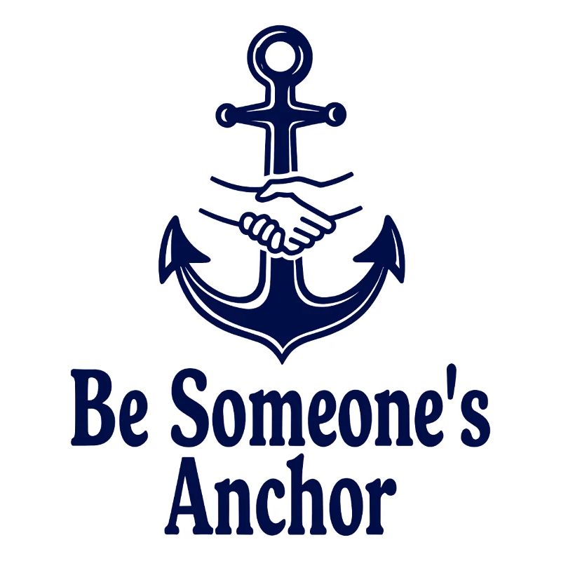 Be Someone's Anchor for support and confidence