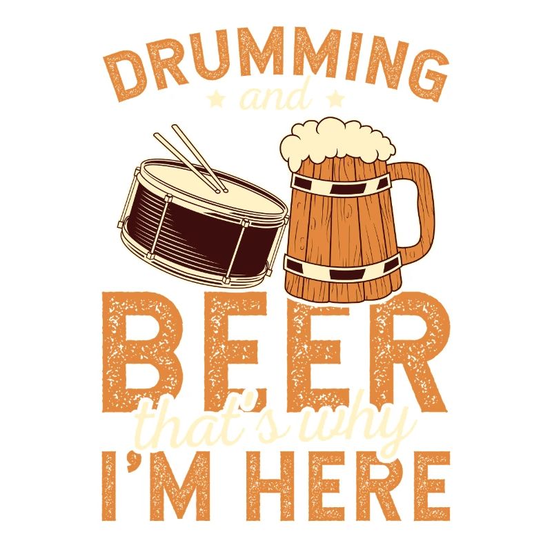 Drumming And Beer That's Why I'm Here Art Tee