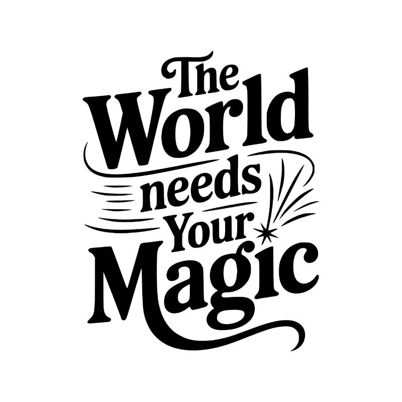 The World Needs Your Magic