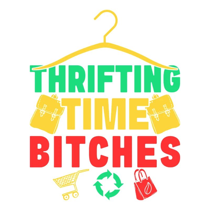 Thrift Shopper Thrifting Time Bitches Thrift Store