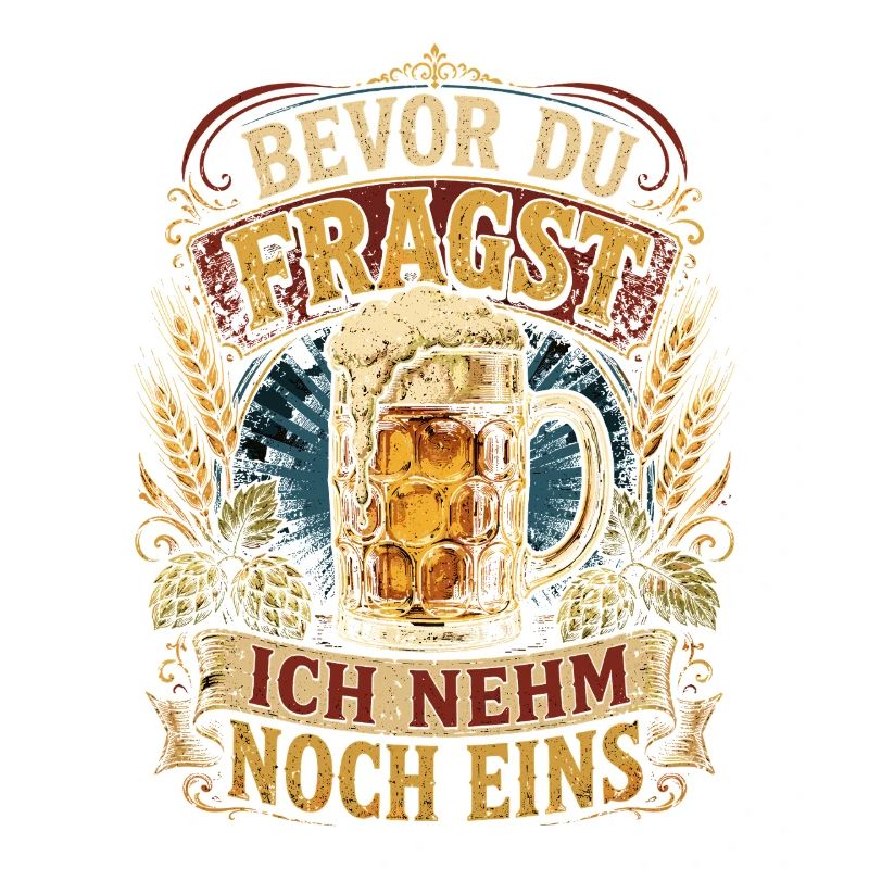 Bevor Du Fragst Ich Nehm Noch Eins
