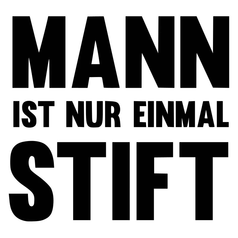 Mann ist nur einmal Stift