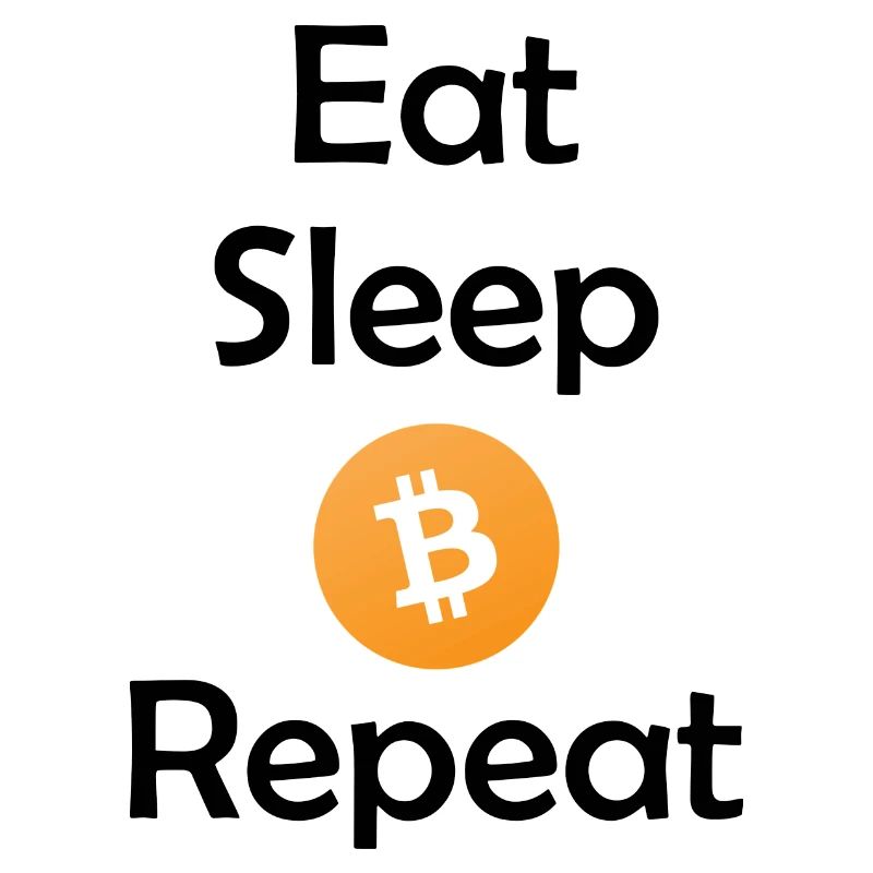 Eat - Sleep - Bitcoin - Repeat
