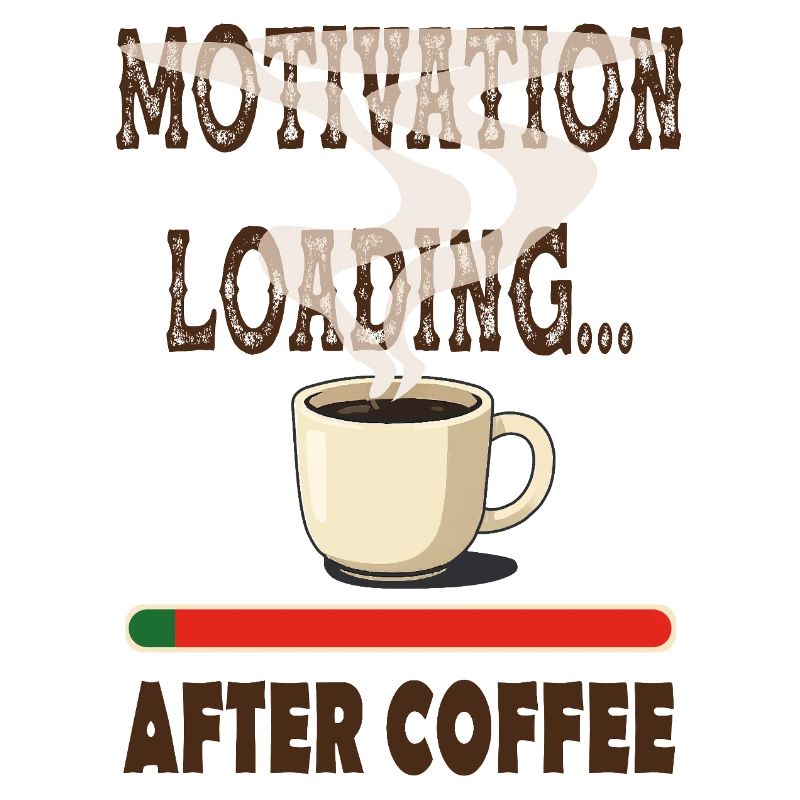 Motivation will come... when I finish my coffee.