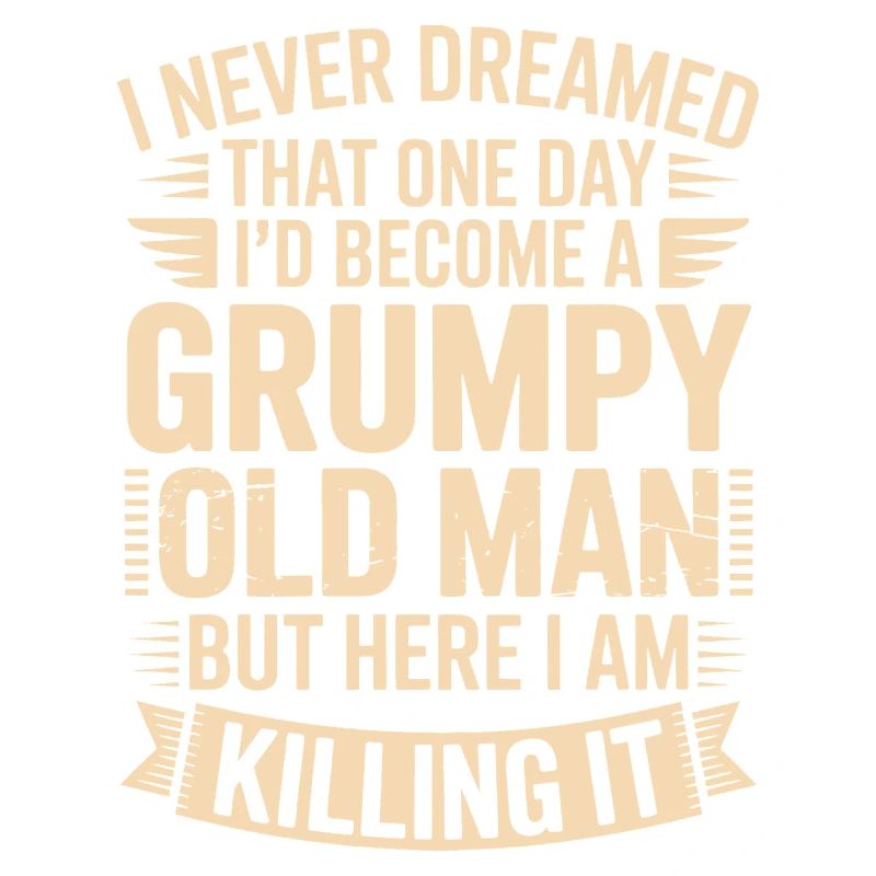 Grumpy Old Man Killing It