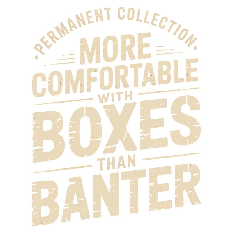 More Comfortable with Boxes than Banter