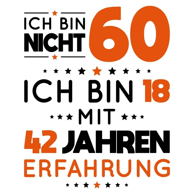 60. Geburtstag - Ich bin nicht 60 ich bin 18
