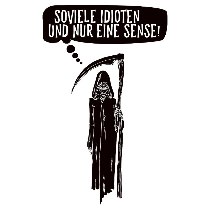 Soviele Idioten und nur eine Sense Sensenmann